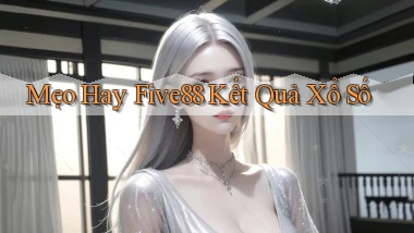 mẹo hay five88 kết quả xổ số