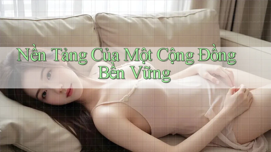 Nền Tảng Của Một Cộng Đồng Bền Vững