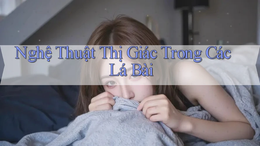 Nghệ Thuật Thị Giác Trong Các Lá Bài