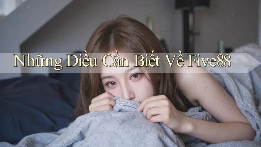 Những Điều Cần Biết Về Five88 Những Điều Cần Biết Về Five88