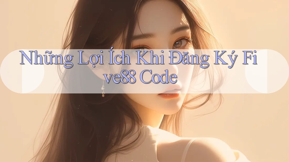 Những Lợi Ích Khi Đăng Ký Five88 Code Những Lợi Ích Khi Đăng Ký Five88 Code