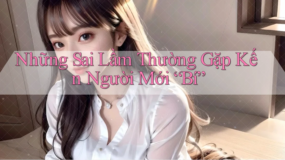 Những Sai Lầm Thường Gặp Kến Người Mới “Bí” Những Sai Lầm Thường Gặp Kến Người Mới “Bí”