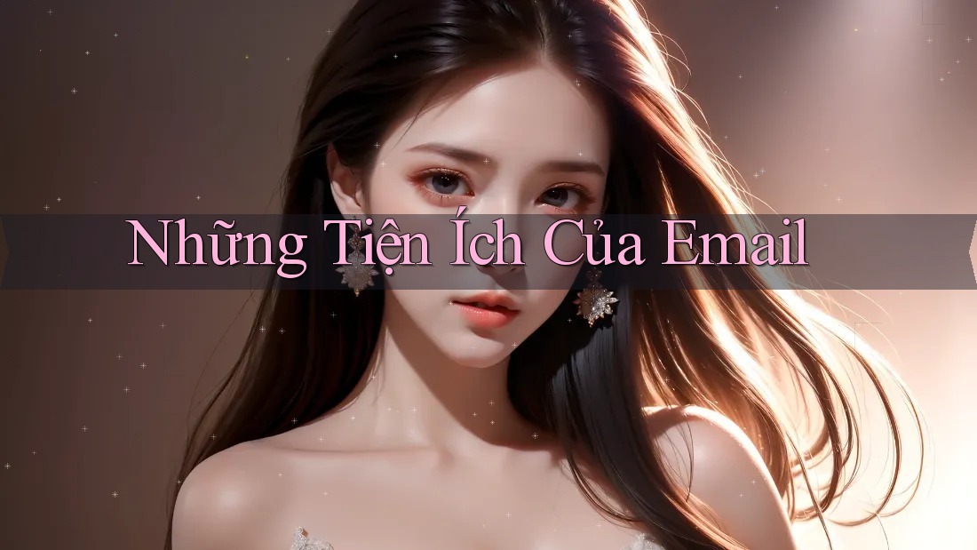 Những Tiện Ích Của Email