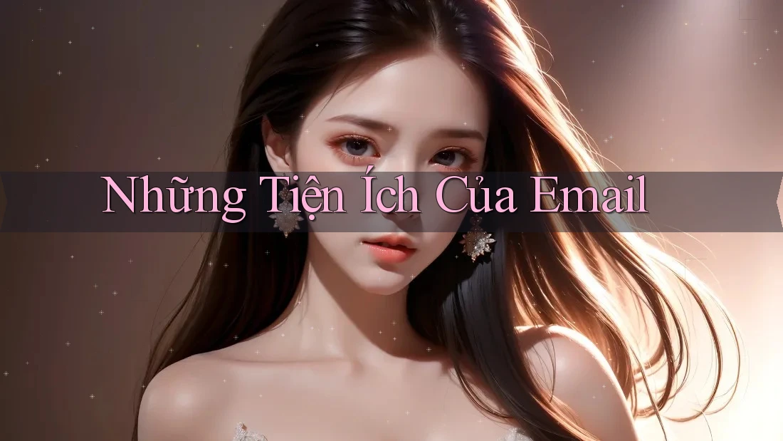 Những Tiện Ích Của Email