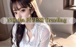 nội địa five88 trending