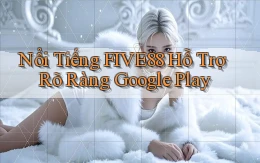 nổi tiếng five88 hỗ trợ rõ ràng google play