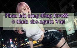 Phản hồi cộng đồng five88 ở dành cho người Việt