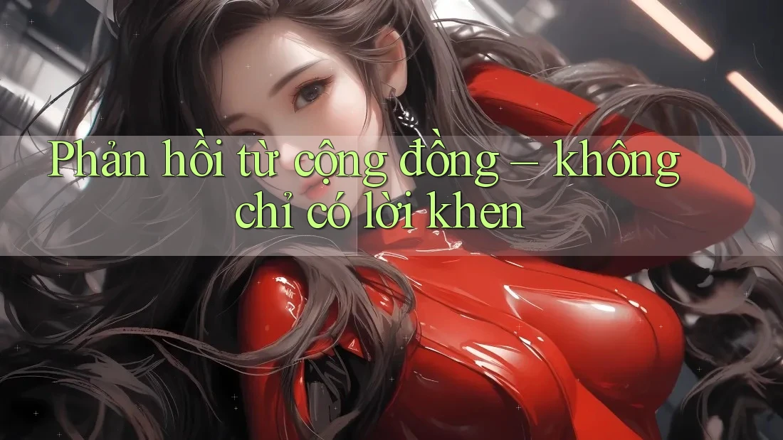 Phản hồi từ cộng đồng – không chỉ có lời khen
