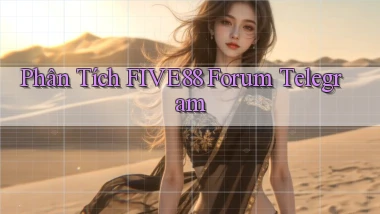 phân tích five88 forum telegram