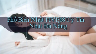 phổ biến nhất five88 uy tín nhất Đà Nẵng
