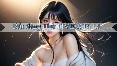 rất đáng thử five88 tá lả