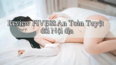 review five88 an toàn tuyệt đối nội địa