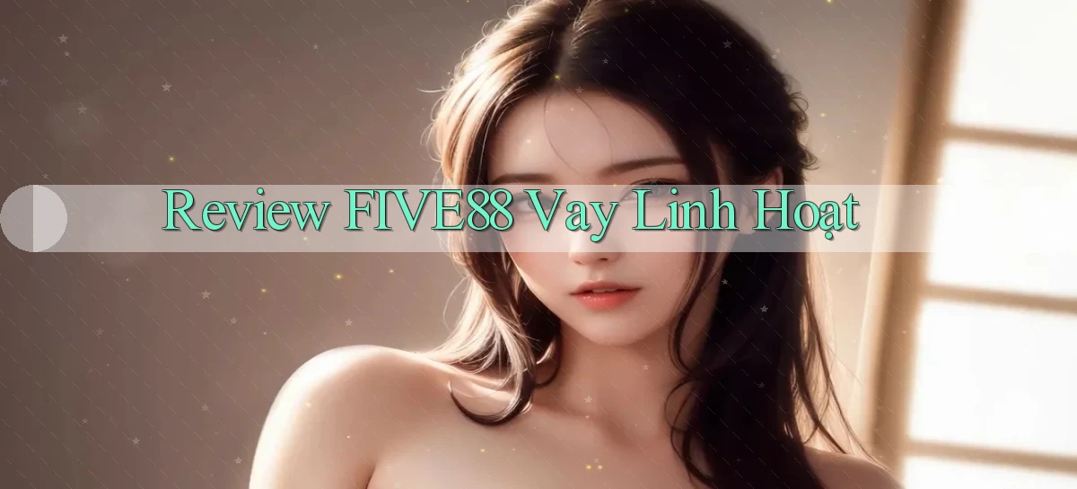 review five88 vay linh hoạt