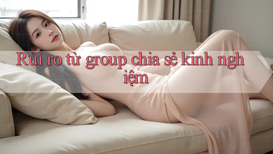 Rủi ro từ group chia sẻ kinh nghiệm Rủi ro từ group chia sẻ kinh nghiệm
