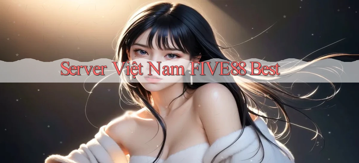 server việt nam five88 best
