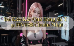 soi kèo kết quả bóng đá tại five88 chuẩn nhất