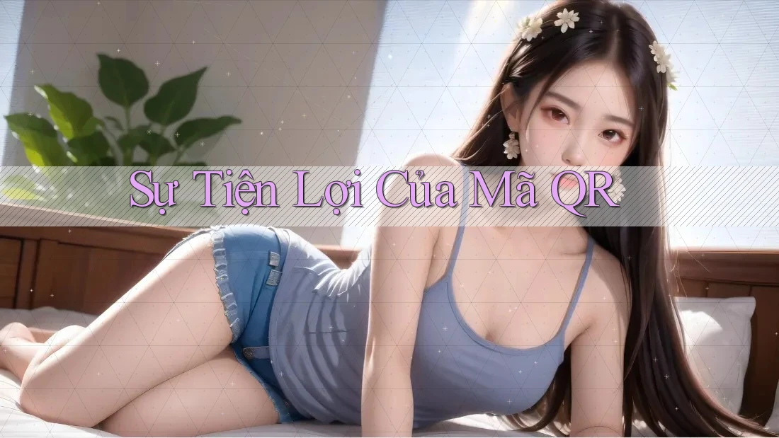 Sự Tiện Lợi Của Mã QR Sự Tiện Lợi Của Mã QR
