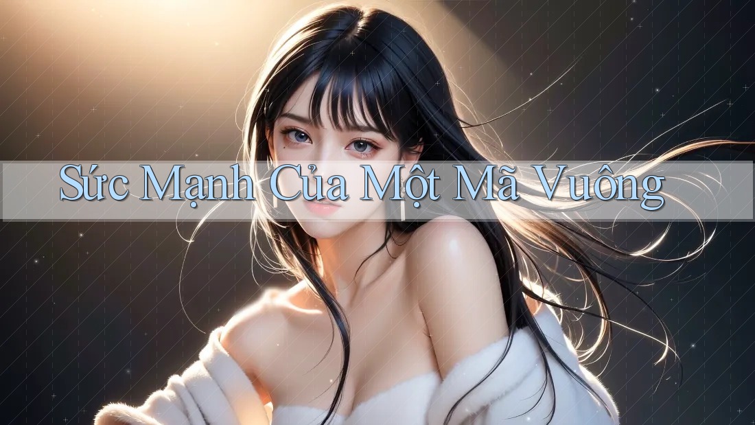 Sức Mạnh Của Một Mã Vuông Sức Mạnh Của Một Mã Vuông