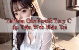 tải bản gốc five88 truy cập trên web hiện tại
