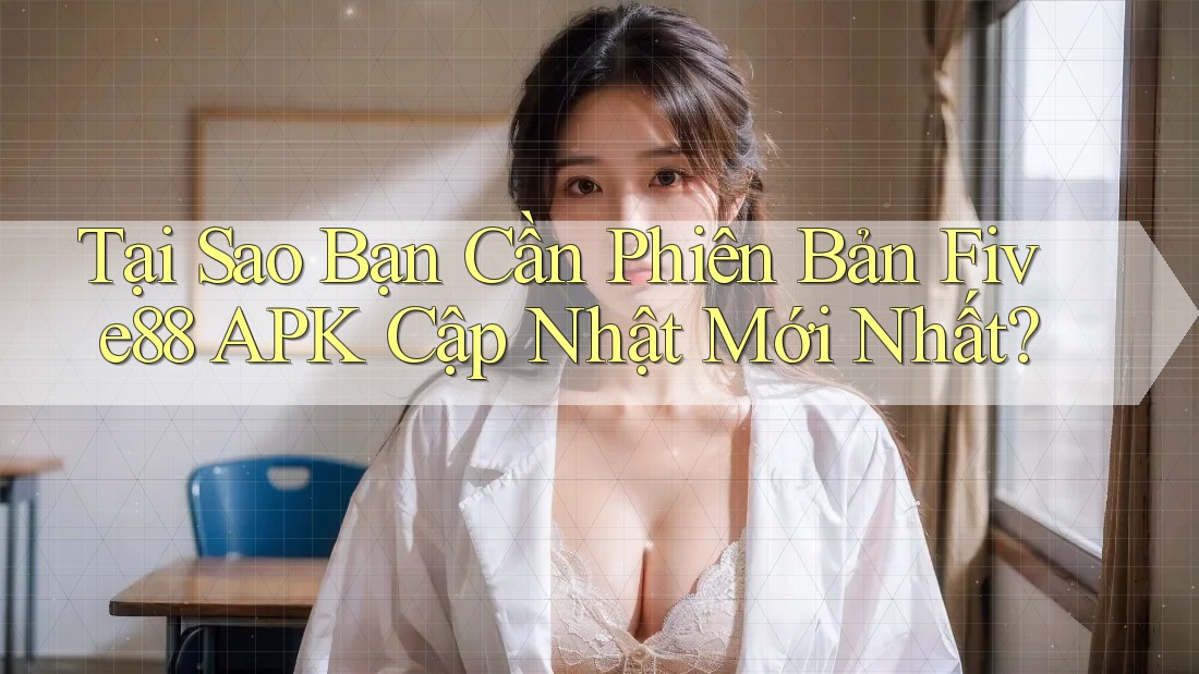 Tại Sao Bạn Cần Phiên Bản Five88 APK Cập Nhật Mới Nhất? Tại Sao Bạn Cần Phiên Bản Five88 APK Cập Nhật Mới Nhất?