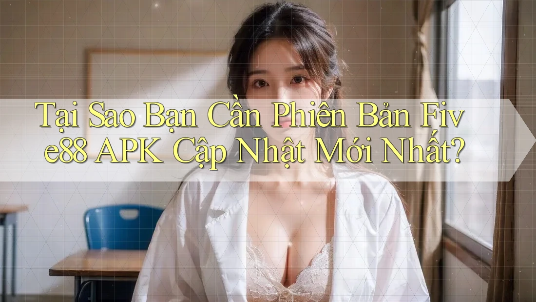 Tại Sao Bạn Cần Phiên Bản Five88 APK Cập Nhật Mới Nhất? Tại Sao Bạn Cần Phiên Bản Five88 APK Cập Nhật Mới Nhất?