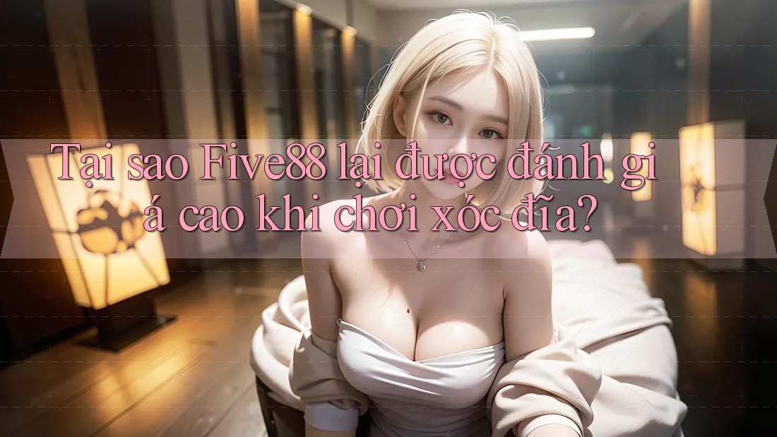 Tại sao Five88 lại được đánh giá cao khi chơi xóc đĩa? Tại sao Five88 lại được đánh giá cao khi chơi xóc đĩa?