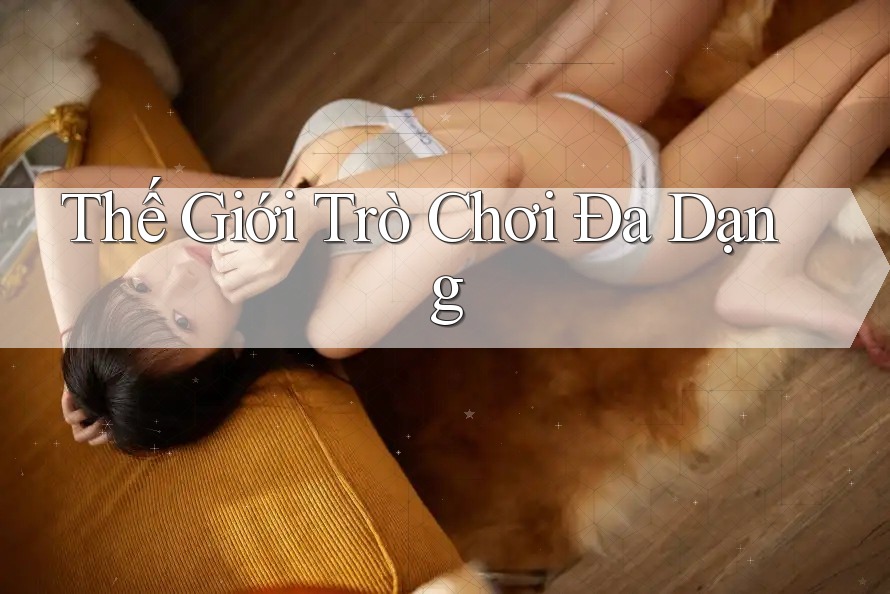 Thế Giới Trò Chơi Đa Dạng