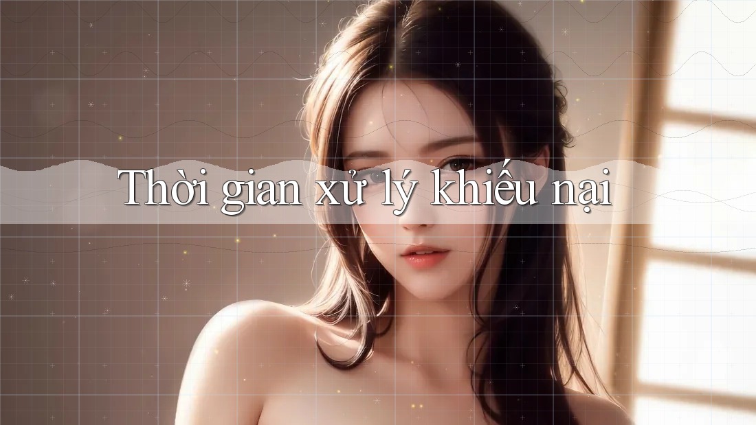 Thời gian xử lý khiếu nại Thời gian xử lý khiếu nại