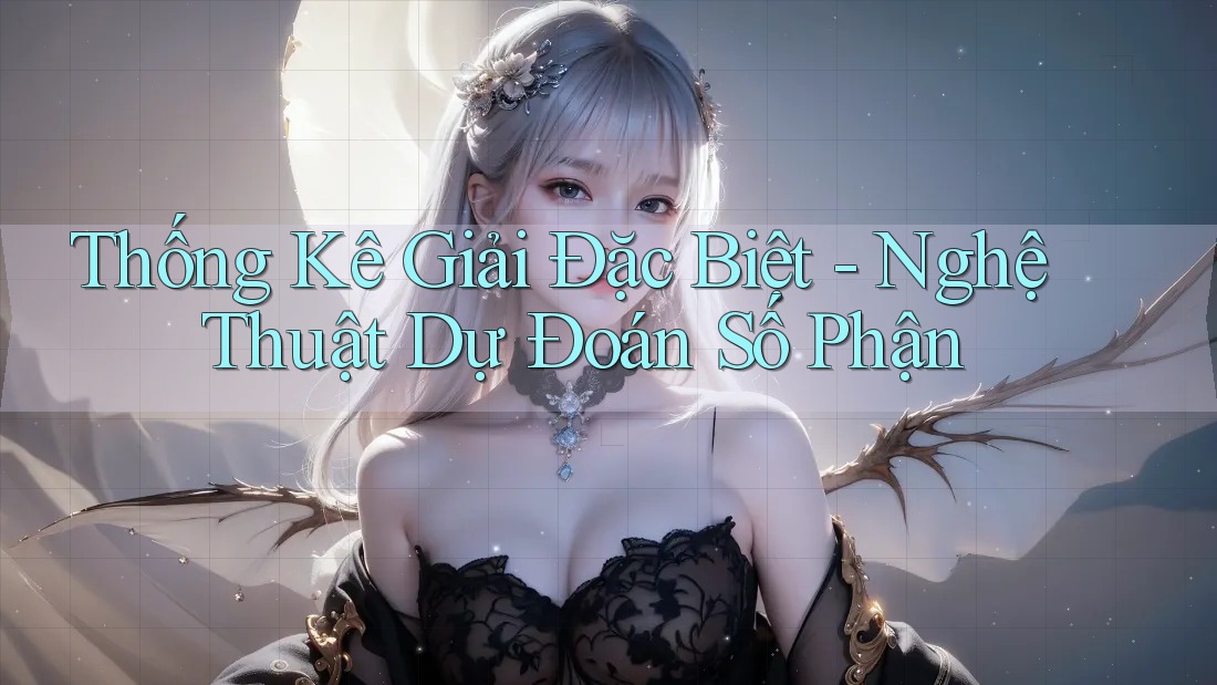 Thống Kê Giải Đặc Biệt - Nghệ Thuật Dự Đoán Số Phận Thống Kê Giải Đặc Biệt - Nghệ Thuật Dự Đoán Số Phận