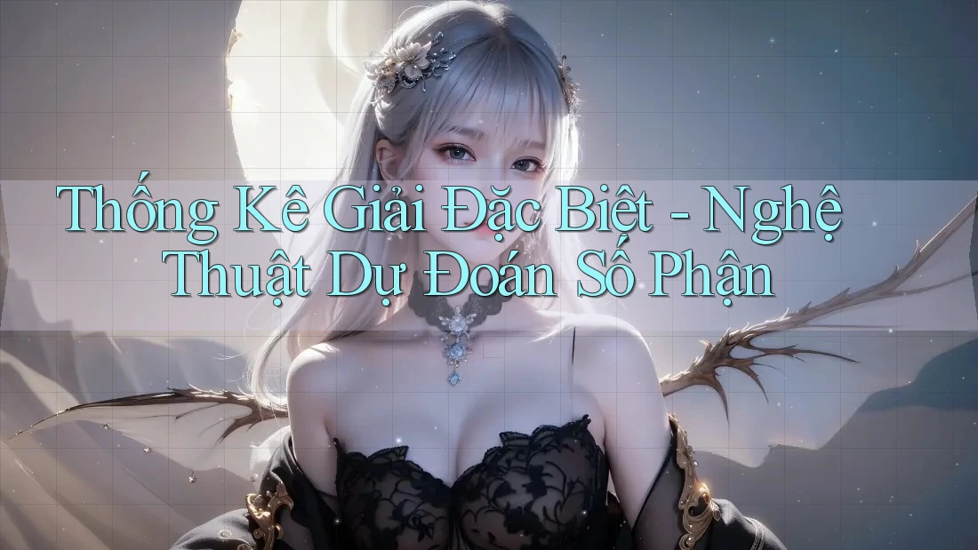 Thống Kê Giải Đặc Biệt - Nghệ Thuật Dự Đoán Số Phận Thống Kê Giải Đặc Biệt - Nghệ Thuật Dự Đoán Số Phận