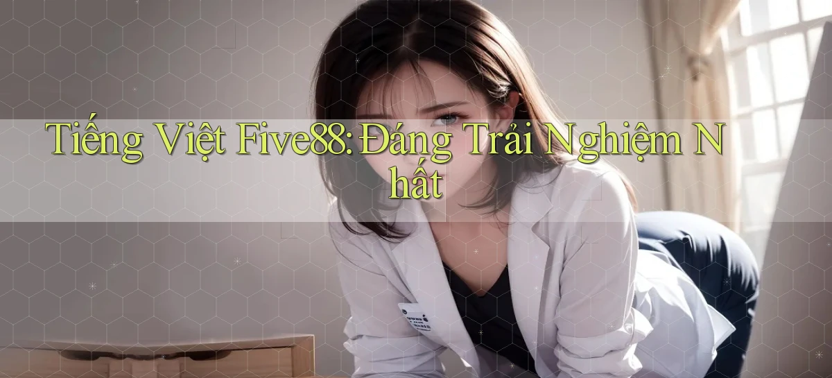 tiếng việt five88 đáng trải nghiệm nhất