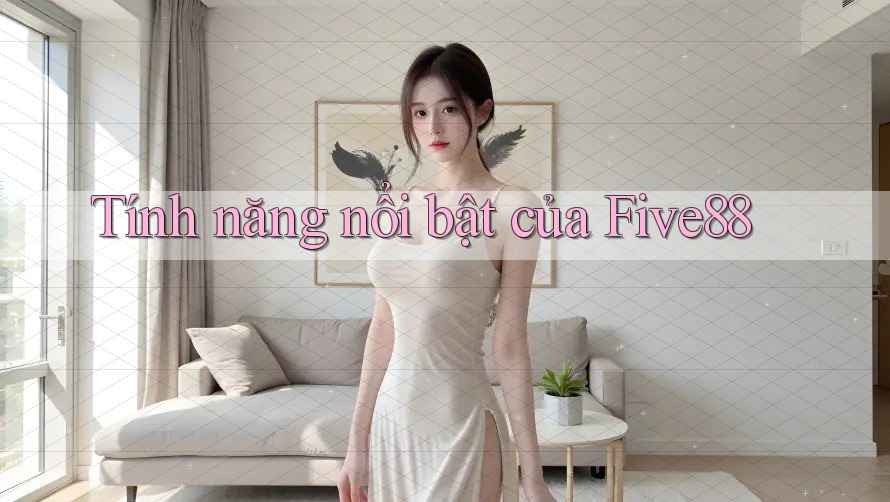 Tính năng nổi bật của Five88