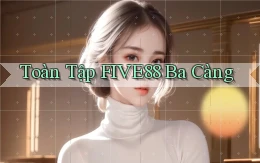toàn tập five88 ba càng