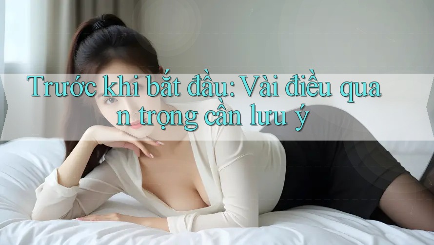 Trước khi bắt đầu: Vài điều quan trọng cần lưu ý Trước khi bắt đầu: Vài điều quan trọng cần lưu ý
