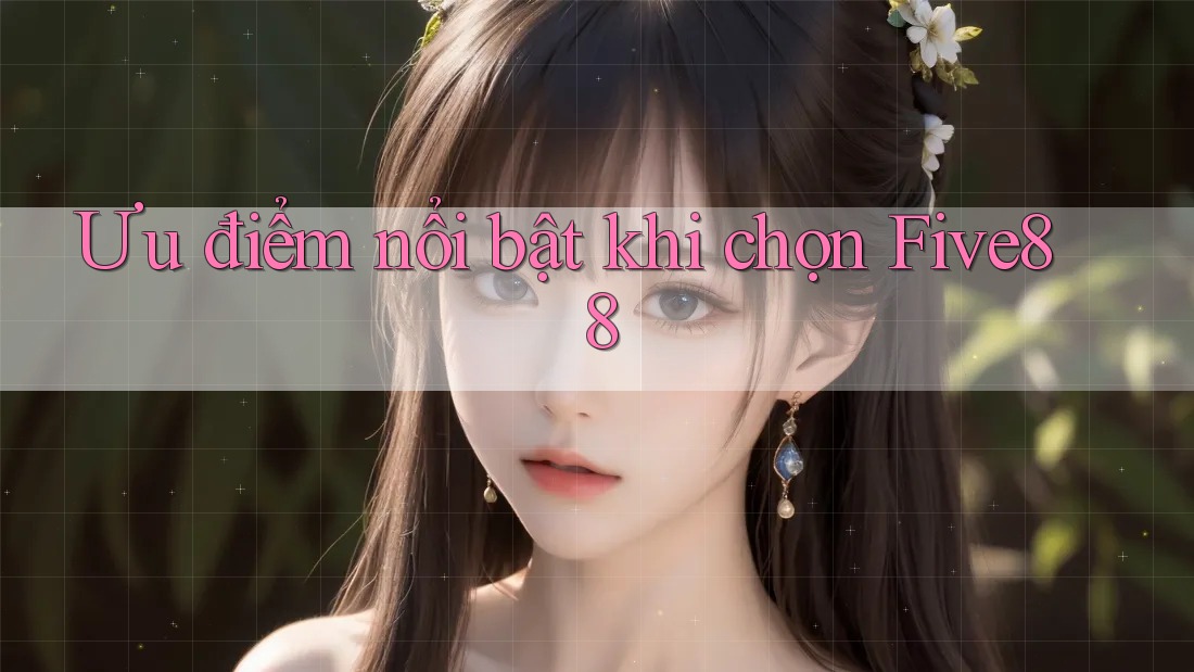 Ưu điểm nổi bật khi chọn Five88 Ưu điểm nổi bật khi chọn Five88