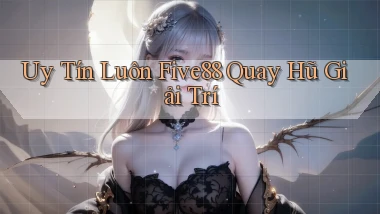 uy tín luôn five88 quay hũ giải trí