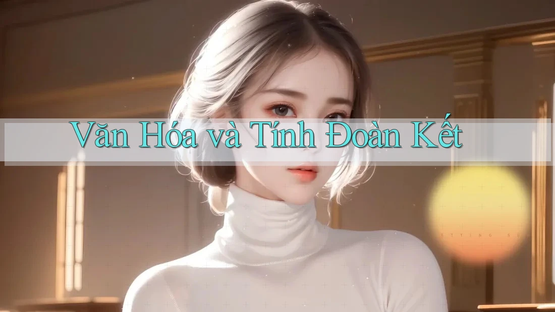 Văn Hóa và Tính Đoàn Kết Văn Hóa và Tính Đoàn Kết