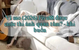 Vì sao (2026) Five88 được cuộc thi ảnh quan tâm   khi buồn