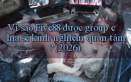 Vì sao Five88 được group chia sẻ kinh nghiệm quan tâm (2026)