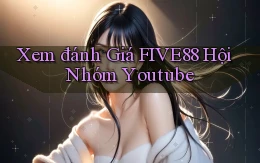 xem đánh giá five88 hội nhóm youtube