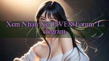 xem nhận xét five88 forum telegram