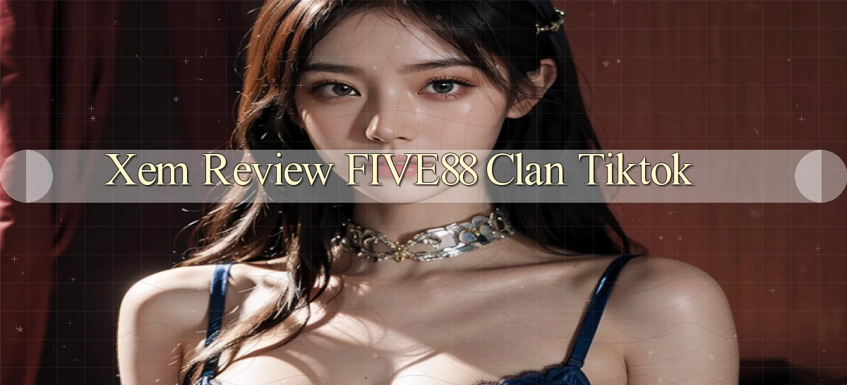 xem review five88 clan tiktok