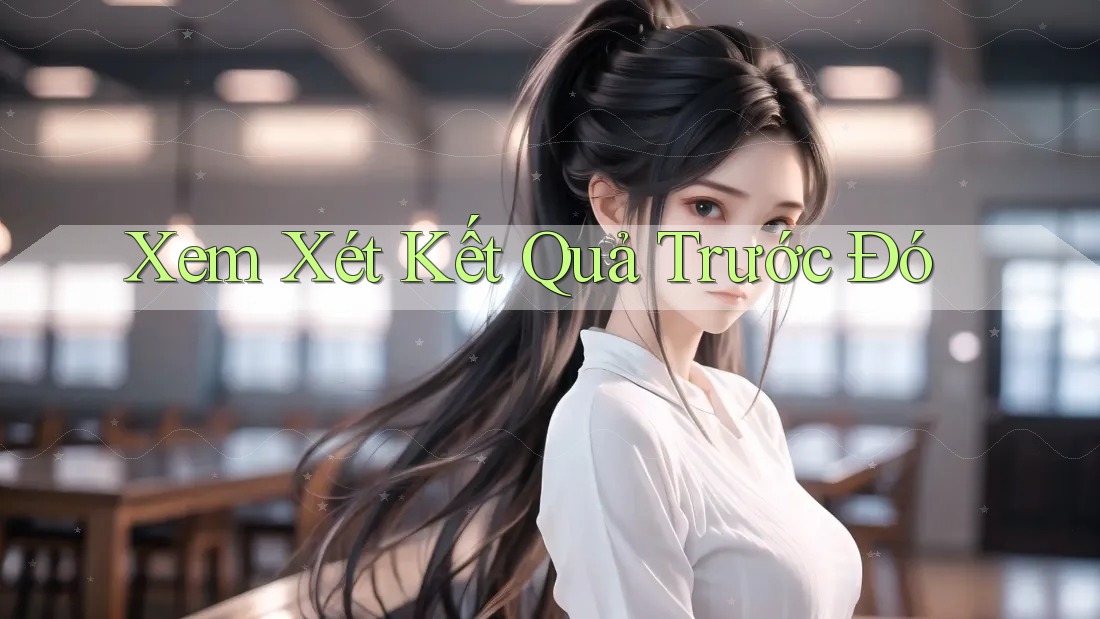 Xem Xét Kết Quả Trước Đó Xem Xét Kết Quả Trước Đó