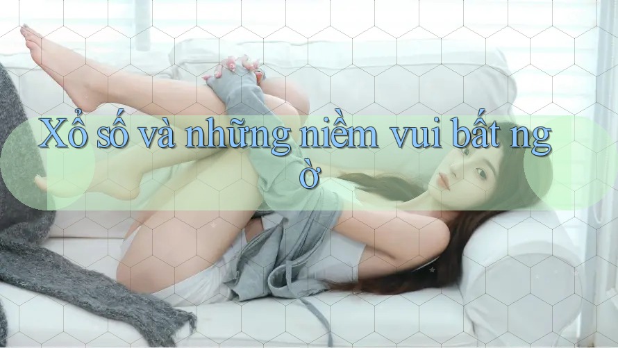 Xổ số và những niềm vui bất ngờ